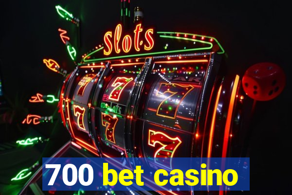 700 bet casino